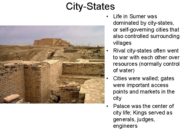 City-States • Life in Sumer was dominated by city-states, or self-governing cities that also