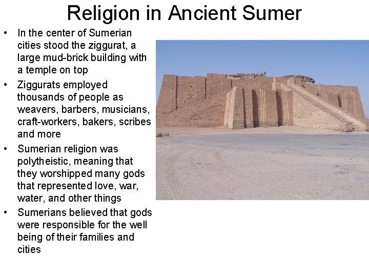 Religion in Ancient Sumer • In the center of Sumerian cities stood the ziggurat,