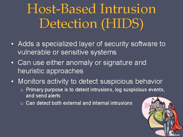 Host-Based Intrusion Detection (HIDS) • Adds a specialized layer of security software to vulnerable
