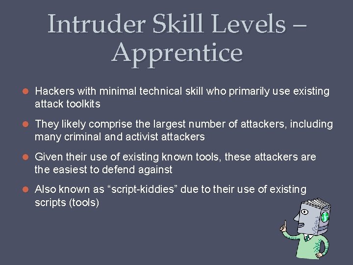 Intruder Skill Levels – Apprentice Hackers with minimal technical skill who primarily use existing