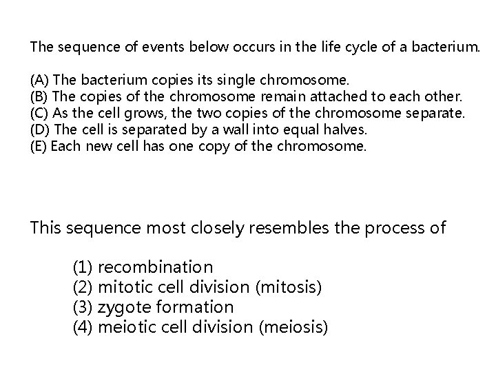 The sequence of events below occurs in the life cycle of a bacterium. (A)