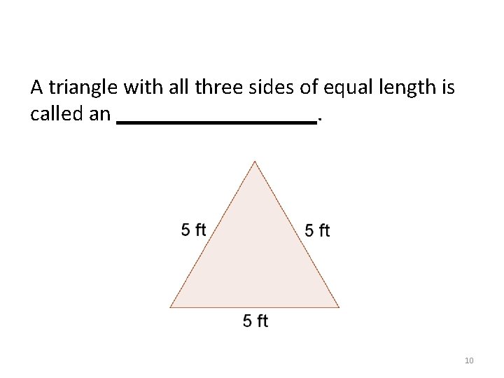 A triangle with all three sides of equal length is called an _________. 10