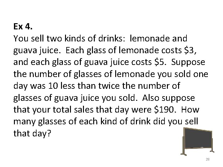 Ex 4. You sell two kinds of drinks: lemonade and guava juice. Each glass