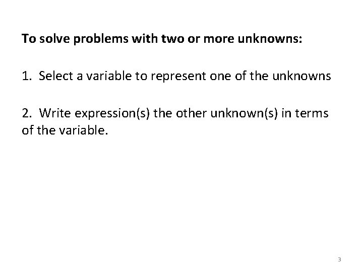 To solve problems with two or more unknowns: 1. Select a variable to represent