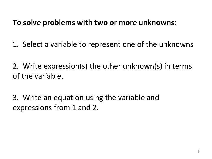 To solve problems with two or more unknowns: 1. Select a variable to represent
