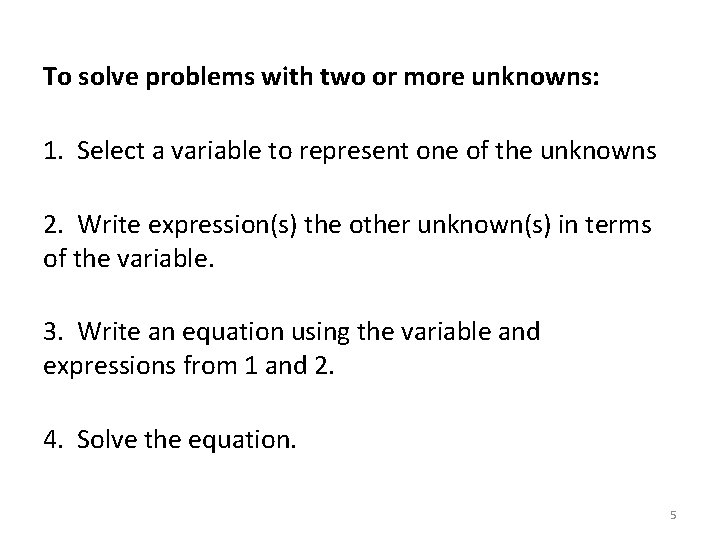 To solve problems with two or more unknowns: 1. Select a variable to represent