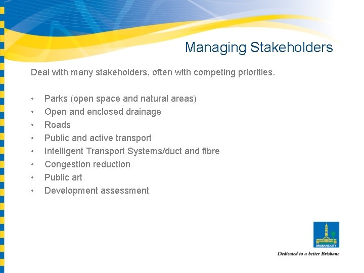 Managing Stakeholders Deal with many stakeholders, often with competing priorities. • • Parks (open