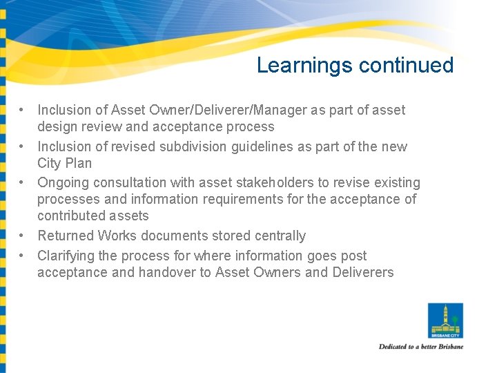 Learnings continued • Inclusion of Asset Owner/Deliverer/Manager as part of asset design review and