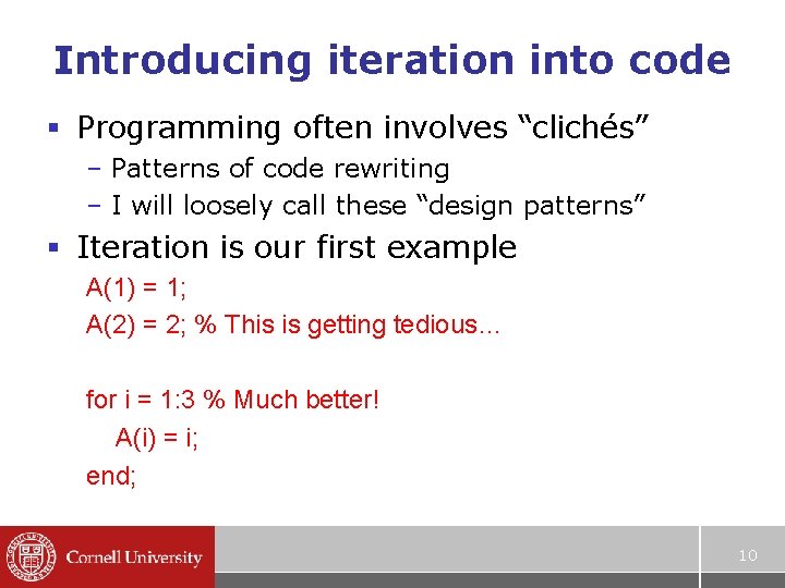 Introducing iteration into code § Programming often involves “clichés” – Patterns of code rewriting