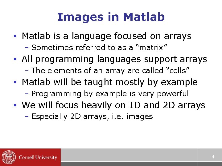 Images in Matlab § Matlab is a language focused on arrays – Sometimes referred