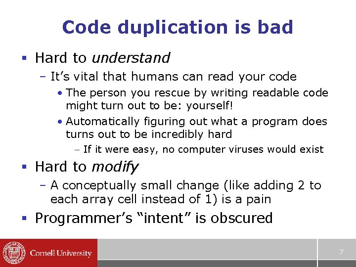 Code duplication is bad § Hard to understand – It’s vital that humans can