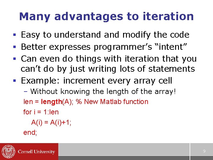 Many advantages to iteration § Easy to understand modify the code § Better expresses