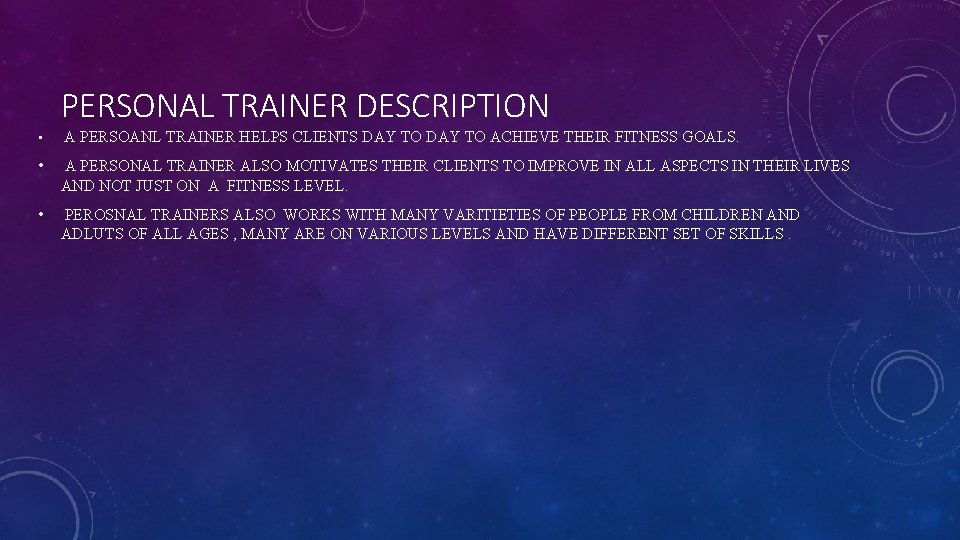 PERSONAL TRAINER DESCRIPTION • A PERSOANL TRAINER HELPS CLIENTS DAY TO ACHIEVE THEIR FITNESS