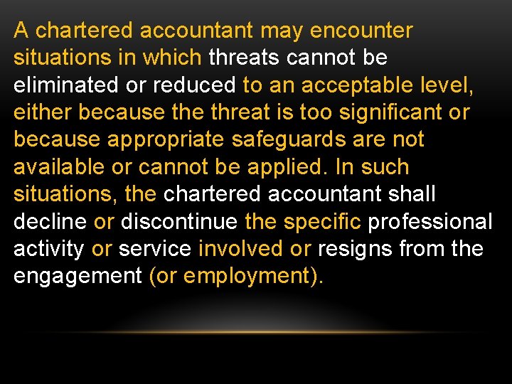 A chartered accountant may encounter situations in which threats cannot be eliminated or reduced