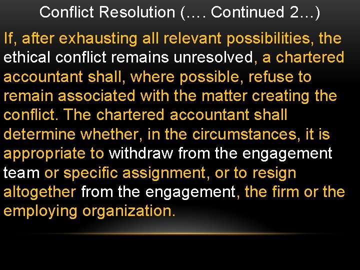 Conflict Resolution (…. Continued 2…) If, after exhausting all relevant possibilities, the ethical conflict