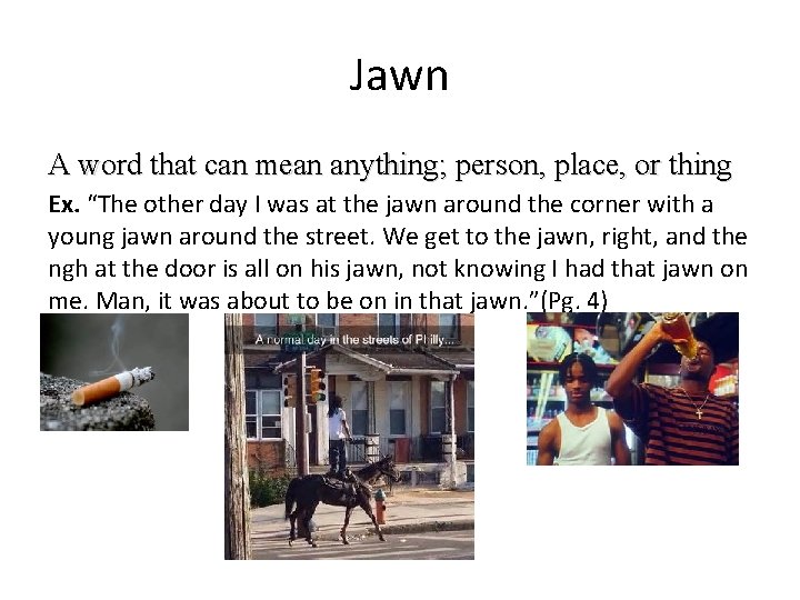 Jawn A word that can mean anything; person, place, or thing Ex. “The other