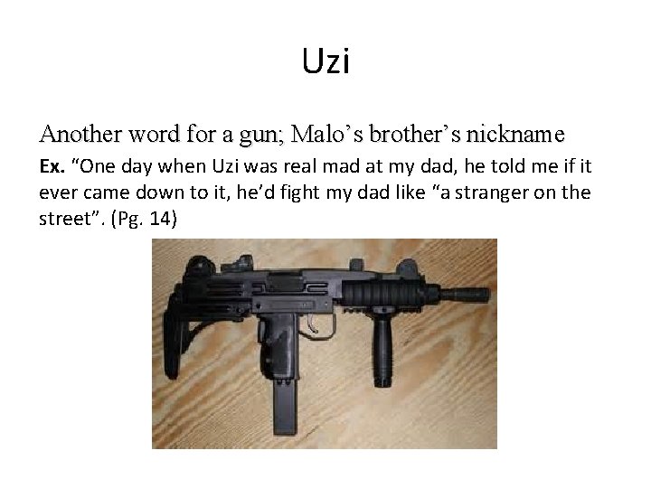 Uzi Another word for a gun; Malo’s brother’s nickname Ex. “One day when Uzi