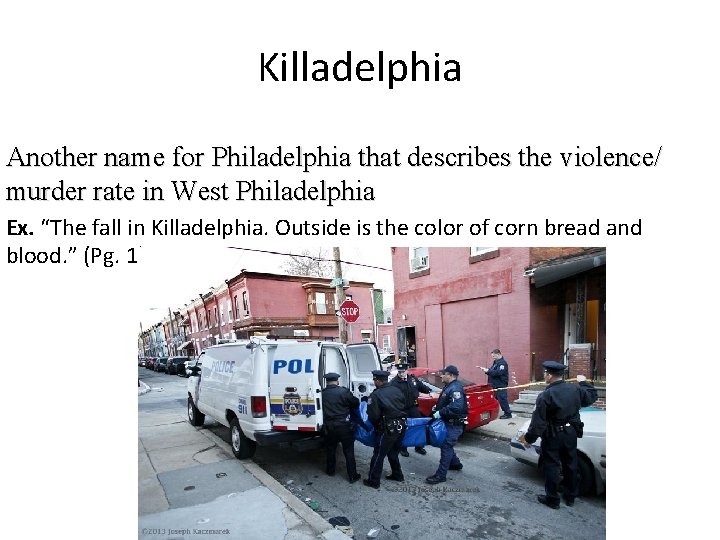 Killadelphia Another name for Philadelphia that describes the violence/ murder rate in West Philadelphia