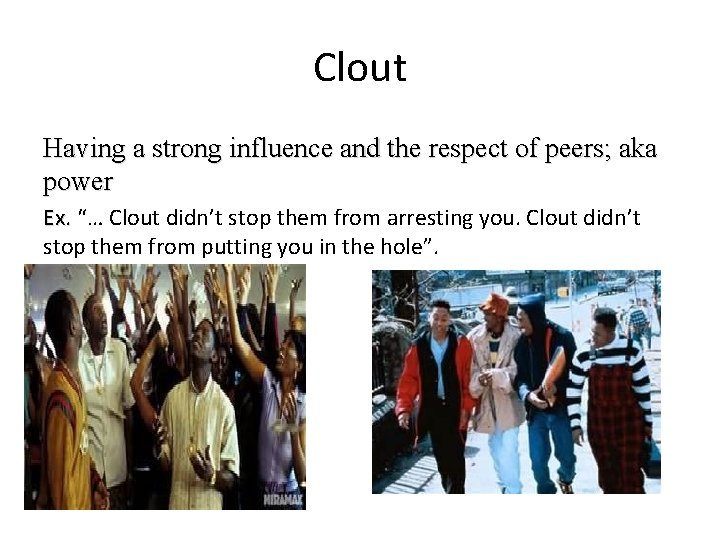 Clout Having a strong influence and the respect of peers; aka power Ex. “…