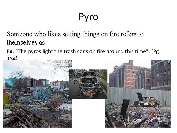 Pyro Someone who likes setting things on fire refers to themselves as Ex. “The