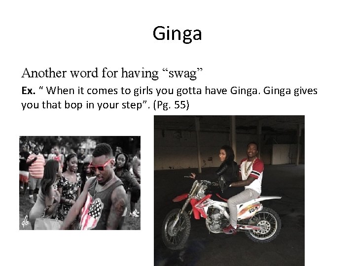 Ginga Another word for having “swag” Ex. “ When it comes to girls you
