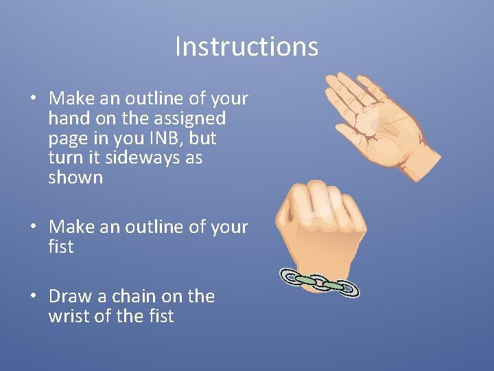 Instructions • Make an outline of your hand on the assigned page in you