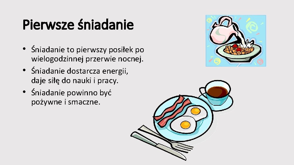 Pierwsze śniadanie • Śniadanie to pierwszy posiłek po • • wielogodzinnej przerwie nocnej. Śniadanie