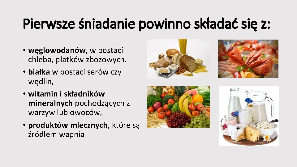 Pierwsze śniadanie powinno składać się z: • węglowodanów, w postaci chleba, płatków zbożowych. •