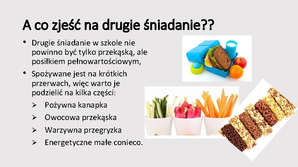 A co zjeść na drugie śniadanie? ? • Drugie śniadanie w szkole nie •