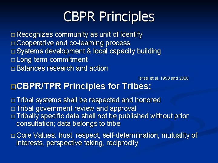 CBPR Principles � Recognizes community as unit of identify � Cooperative and co-learning process