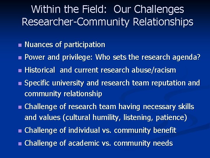 Within the Field: Our Challenges Researcher-Community Relationships n Nuances of participation n Power and