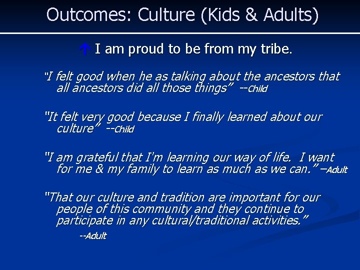 Outcomes: Culture (Kids & Adults) I am proud to be from my tribe. “I