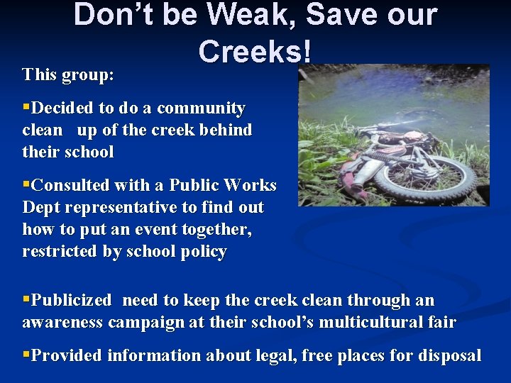 Don’t be Weak, Save our Creeks! This group: §Decided to do a community clean