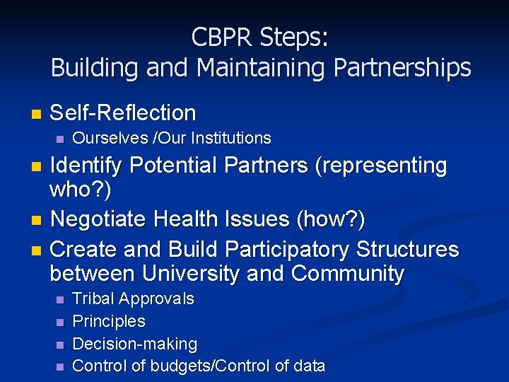 CBPR Steps: Building and Maintaining Partnerships n Self-Reflection n Ourselves /Our Institutions Identify Potential