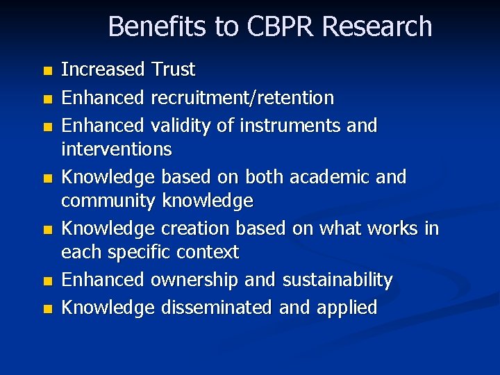 Benefits to CBPR Research n n n n Increased Trust Enhanced recruitment/retention Enhanced validity