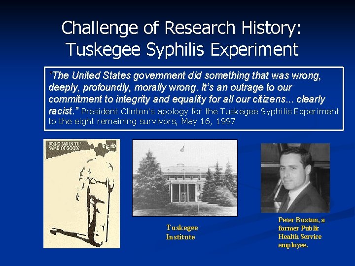 Challenge of Research History: Tuskegee Syphilis Experiment "The United States government did something that
