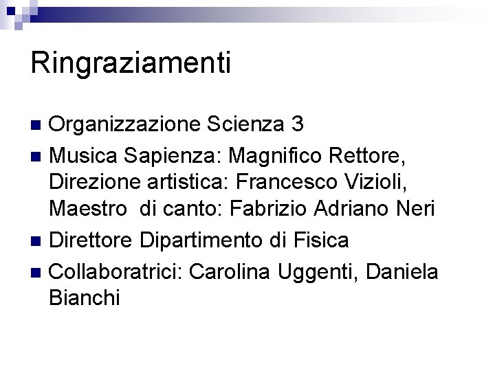 Ringraziamenti Organizzazione Scienza 3 n Musica Sapienza: Magnifico Rettore, Direzione artistica: Francesco Vizioli, Maestro