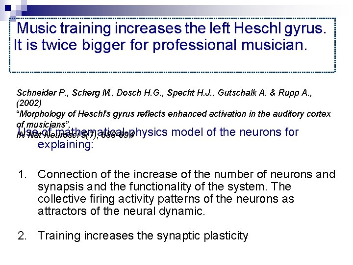 Training Music training increases the left Heschl gyrus. It is twice bigger for professional