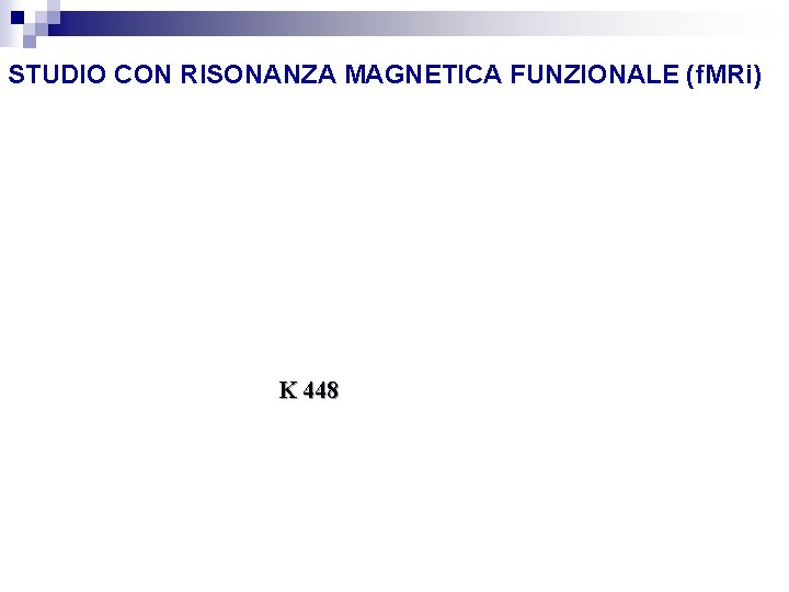 STUDIO CON RISONANZA MAGNETICA FUNZIONALE (f. MRi) K 448 