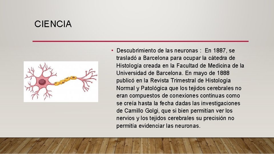 CIENCIA • Descubrimiento de las neuronas : En 1887, se trasladó a Barcelona para