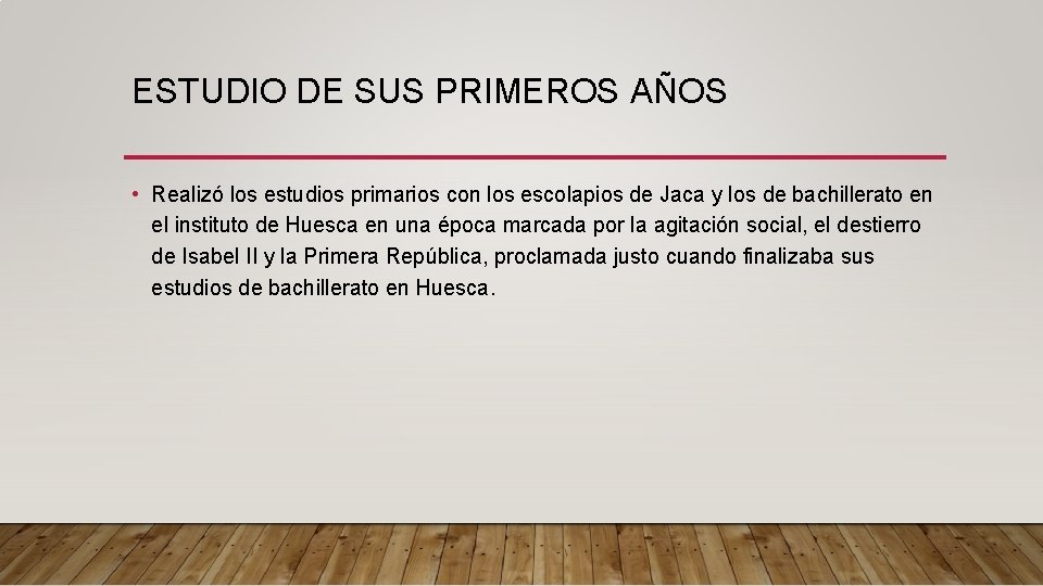 ESTUDIO DE SUS PRIMEROS AÑOS • Realizó los estudios primarios con los escolapios de