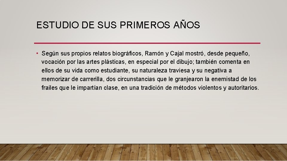 ESTUDIO DE SUS PRIMEROS AÑOS • Según sus propios relatos biográficos, Ramón y Cajal