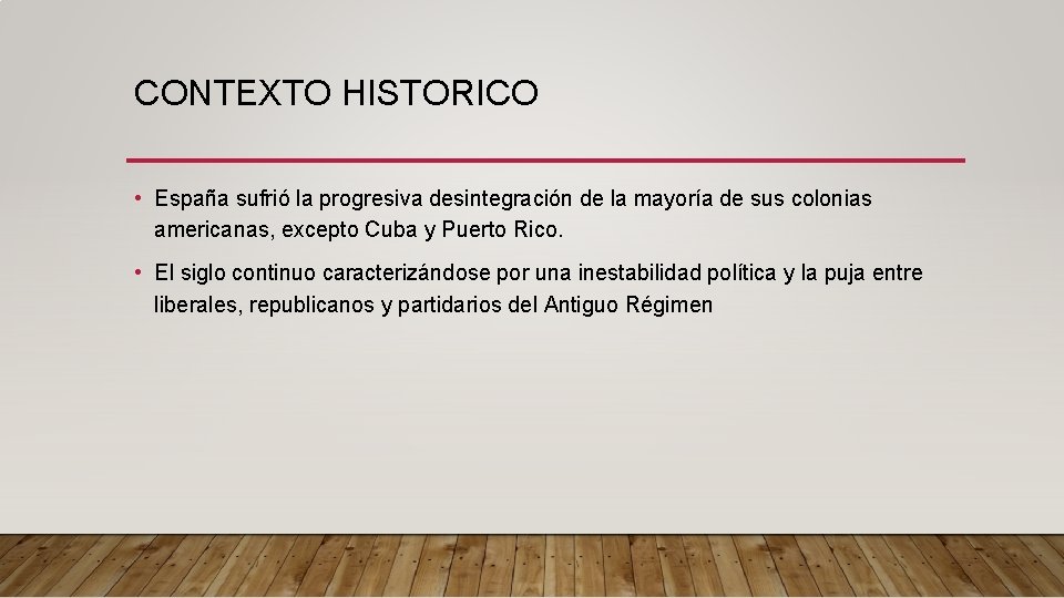 CONTEXTO HISTORICO • España sufrió la progresiva desintegración de la mayoría de sus colonias
