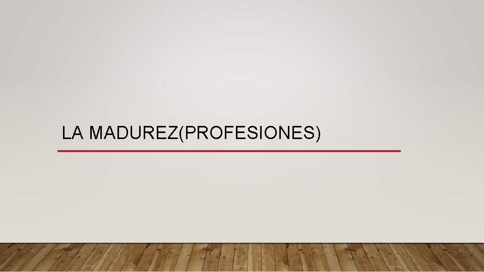 LA MADUREZ(PROFESIONES) 