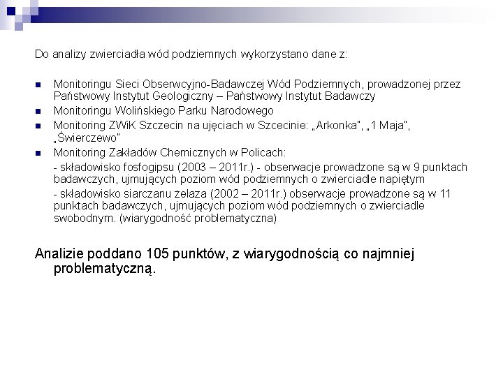 Do analizy zwierciadła wód podziemnych wykorzystano dane z: n n Monitoringu Sieci Obserwcyjno-Badawczej Wód