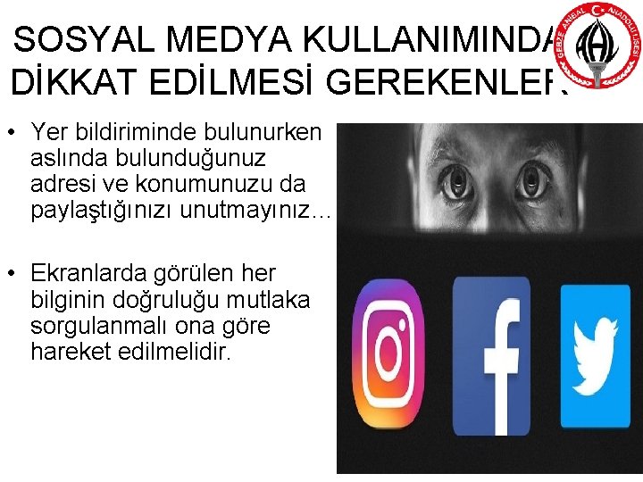 SOSYAL MEDYA KULLANIMINDA DİKKAT EDİLMESİ GEREKENLER • Yer bildiriminde bulunurken aslında bulunduğunuz adresi ve