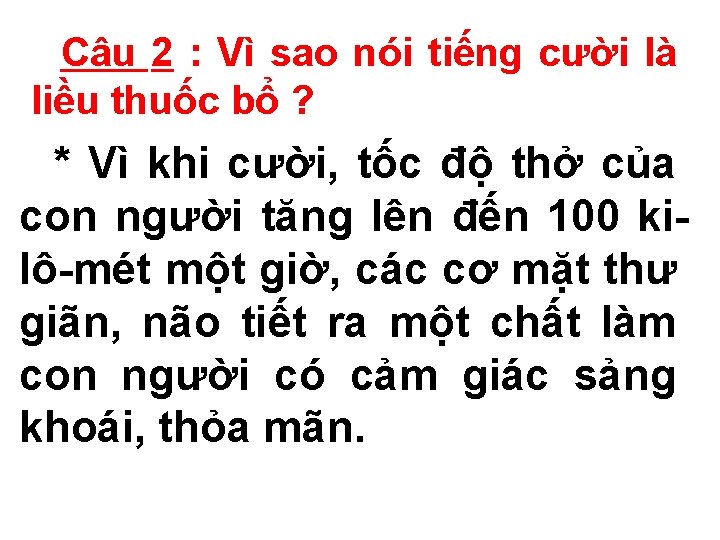 Câu 2 : Vì sao nói tiếng cười là liều thuốc bổ ? *