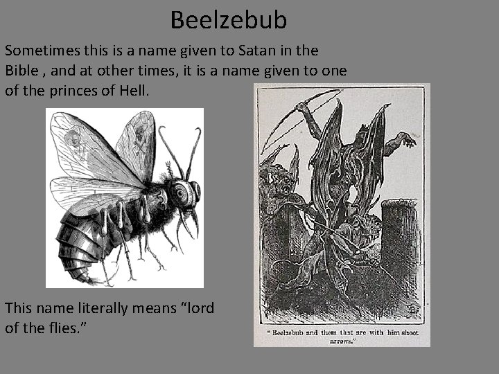 Beelzebub Sometimes this is a name given to Satan in the Bible , and