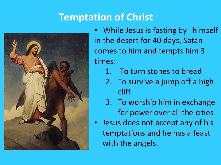Temptation of Christ • While Jesus is fasting by himself in the desert for