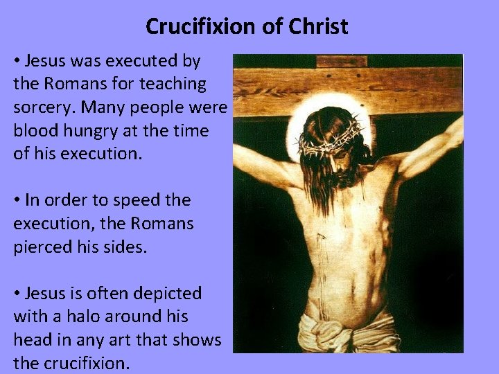 Crucifixion of Christ • Jesus was executed by the Romans for teaching sorcery. Many